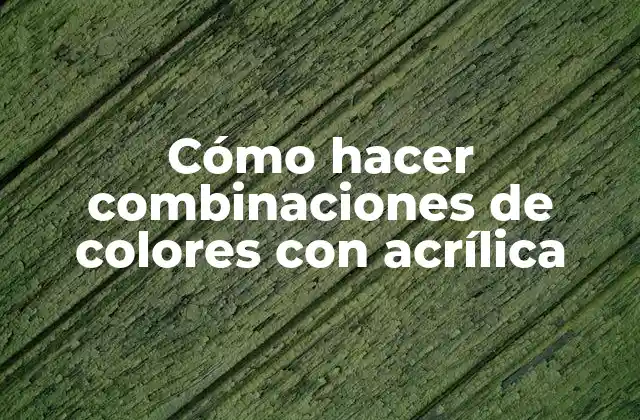 Cómo hacer combinaciones de colores con acrílica