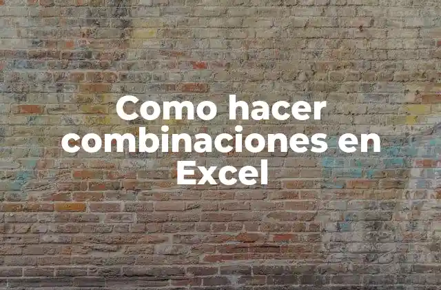 Como Hacer Combinaciones en Excel