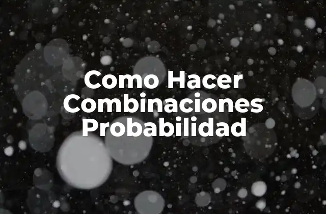 Como Hacer Combinaciones Probabilidad