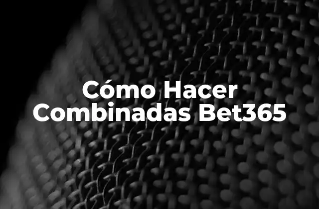 Cómo Hacer Combinadas Bet365