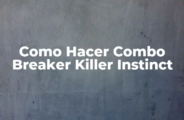 Como Hacer Combo Breaker Killer Instinct