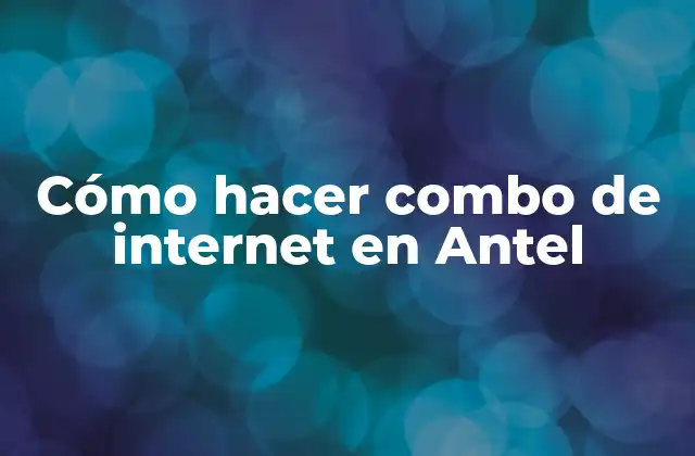 Cómo Hacer Combo de Internet en Antel