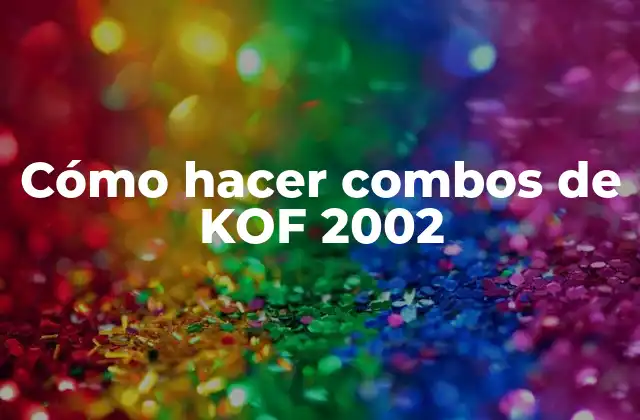 Cómo Hacer Combos de Kof 2002