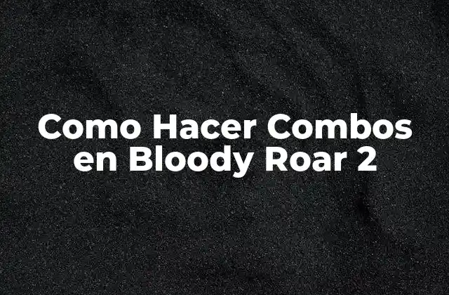 Como Hacer Combos en Bloody Roar 2