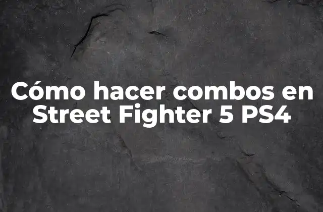 Cómo Hacer Combos en Street Fighter 5 Ps4