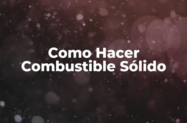 Como Hacer Combustible Sólido