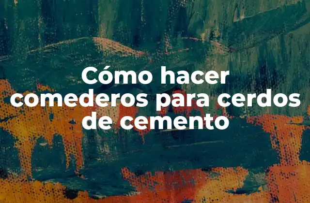 Cómo Hacer Comederos para Cerdos de Cemento 2 Cómo hacer comederos para cerdos de cemento