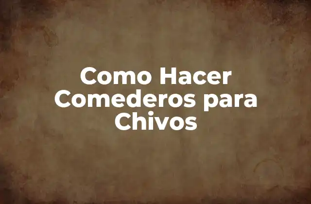 Como Hacer Comederos para Chivos