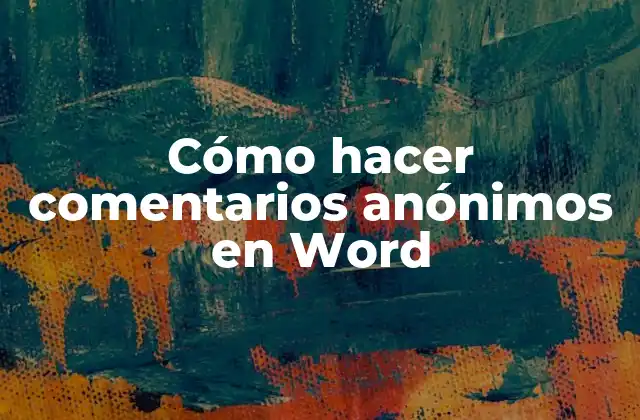 Cómo Hacer Comentarios Anónimos en Word