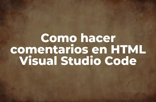 Como Hacer Comentarios en Html Visual Studio Code