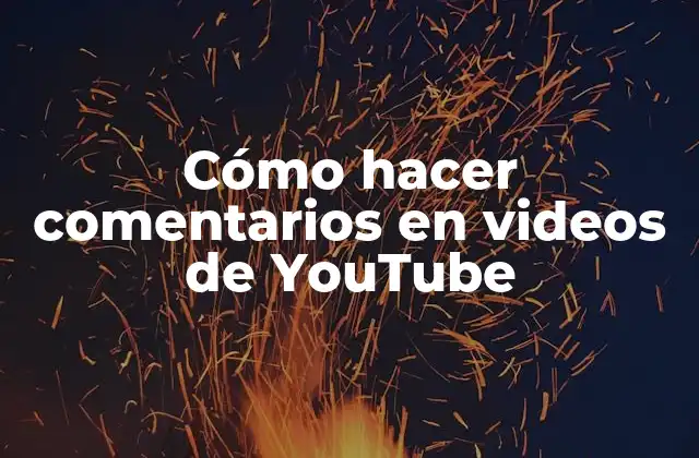 Cómo Hacer Comentarios en Videos de Youtube