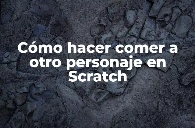 Cómo Hacer Comer a Otro Personaje en Scratch