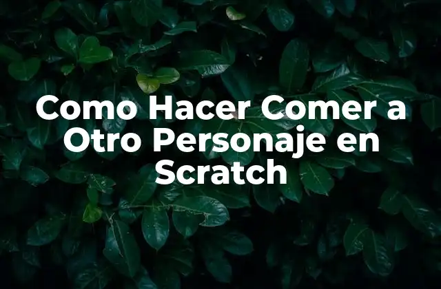 Como Hacer Comer a Otro Personaje en Scratch