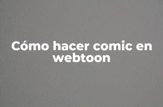 Cómo Hacer Comic en Webtoon