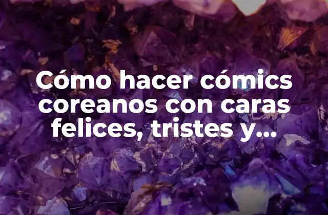 Cómo hacer cómics coreanos con caras felices, tristes y chistosas