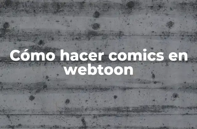 Cómo Hacer Comics en Webtoon