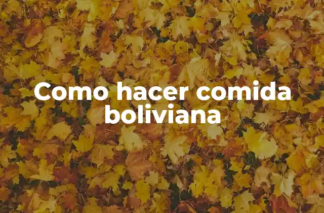 Como Hacer Comida Boliviana