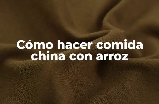Cómo Hacer Comida China con Arroz
