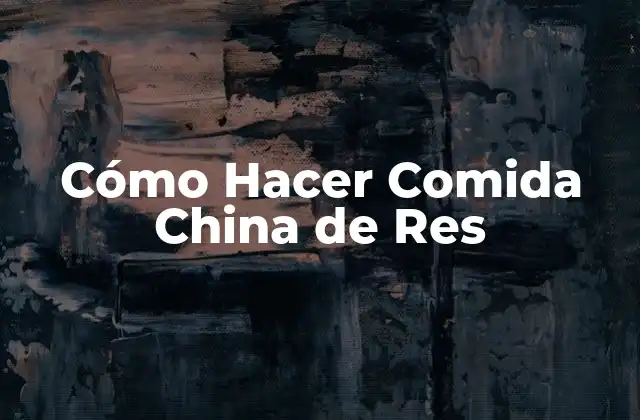 Cómo Hacer Comida China de Res