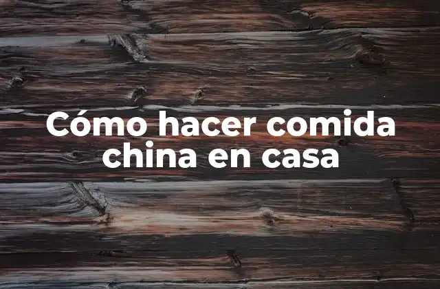 Cómo Hacer Comida China en Casa