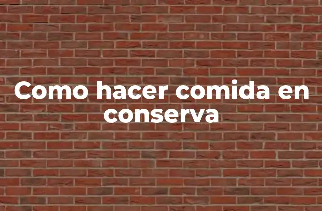 Como Hacer Comida en Conserva
