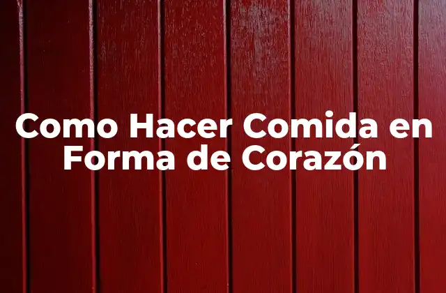 ¿Qué es Comida en Forma de Corazón?