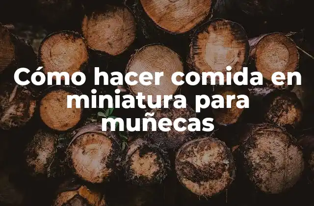 Cómo Hacer Comida en Miniatura para Muñecas