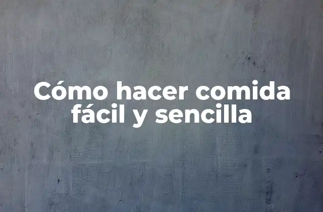 Cómo Hacer Comida Fácil y Sencilla