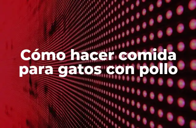Cómo Hacer Comida para Gatos con Pollo