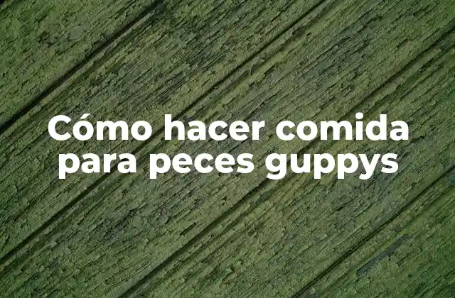 Cómo Hacer Comida para Peces Guppys