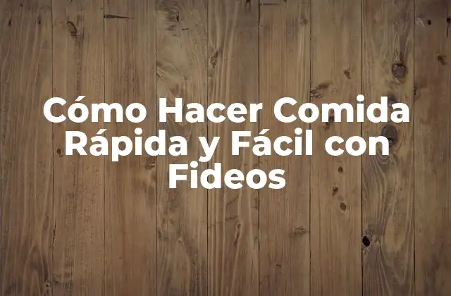 Cómo Hacer Comida Rápida y Fácil con Fideos