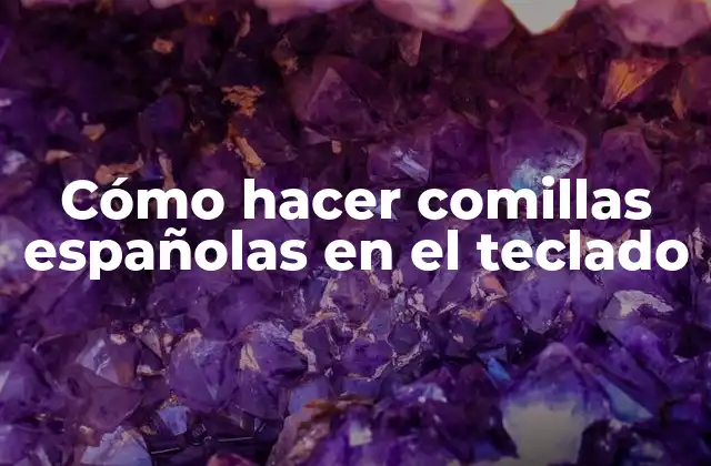 Cómo Hacer Comillas Españolas en el Teclado