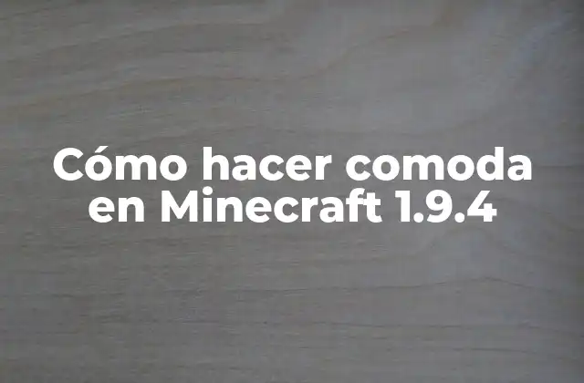 Cómo Hacer Comoda en Minecraft 1.9.4 2 ¿Qué es una comoda en Minecraft 1.9.4?