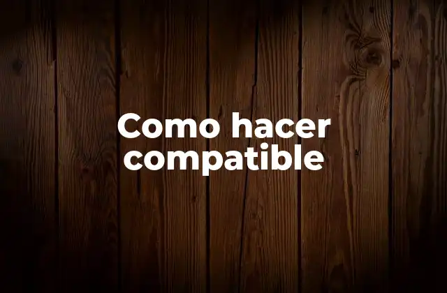 Como Hacer Compatible 2 Como hacer compatible