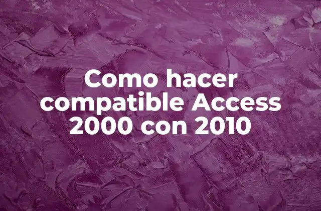 Como Hacer Compatible Access 2000 con 2010