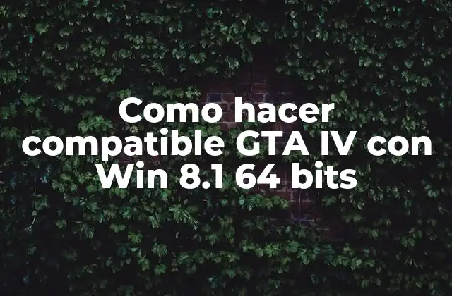 Como Hacer Compatible Gta Iv con Win 8.1 64 Bits