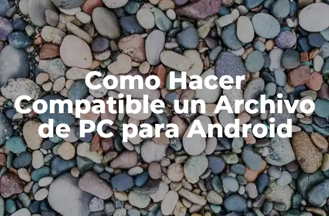 ¿Qué es la Compatibilidad de Archivos entre PC y Android?