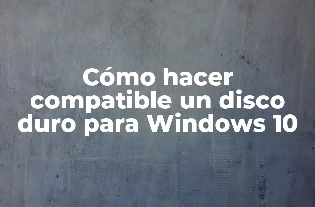 Cómo Hacer Compatible un Disco Duro para Windows 10