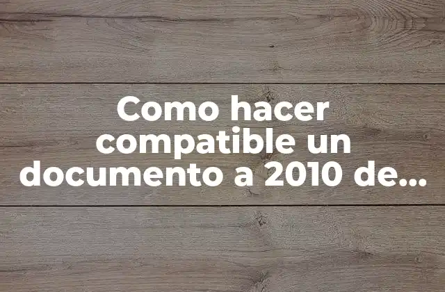 Como Hacer Compatible un Documento a 2010 de Windows