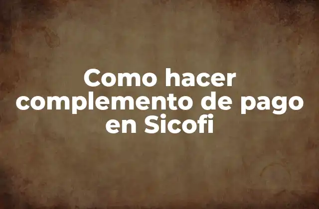 Como Hacer Complemento de Pago en Sicofi