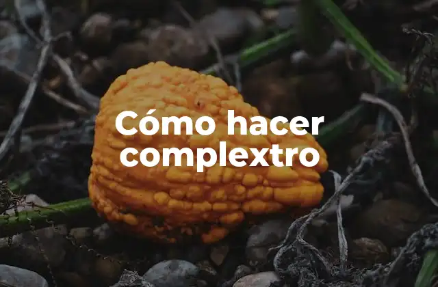 Cómo Hacer Complextro