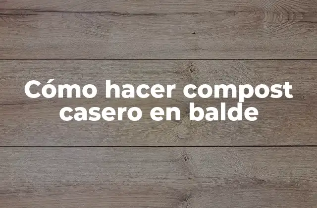 Cómo Hacer Compost Casero en Balde
