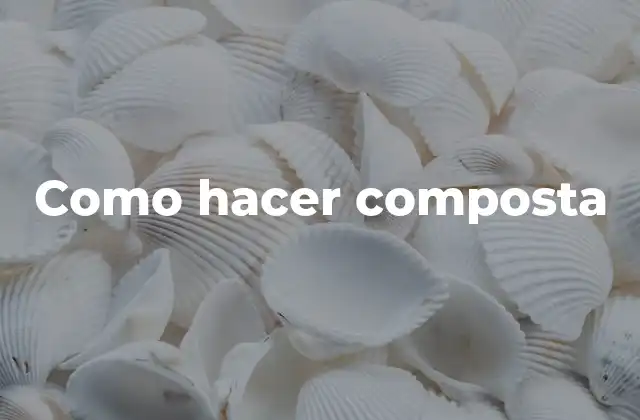 ¿Qué es la composta?
