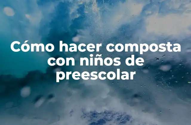 Cómo Hacer Composta con Niños de Preescolar 2 Cómo hacer composta con niños de preescolar