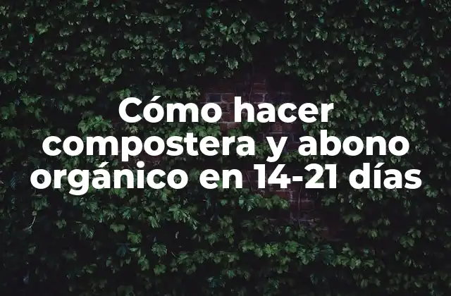 Cómo Hacer Compostera y Abono Orgánico en 14-21 Días 2 Cómo hacer compostera y abono orgánico en 14-21 días