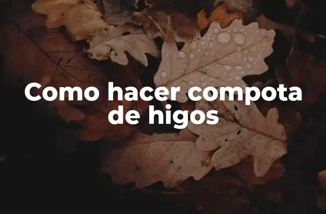Como Hacer Compota de Higos