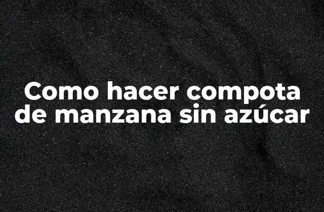 Como Hacer Compota de Manzana sin Azúcar