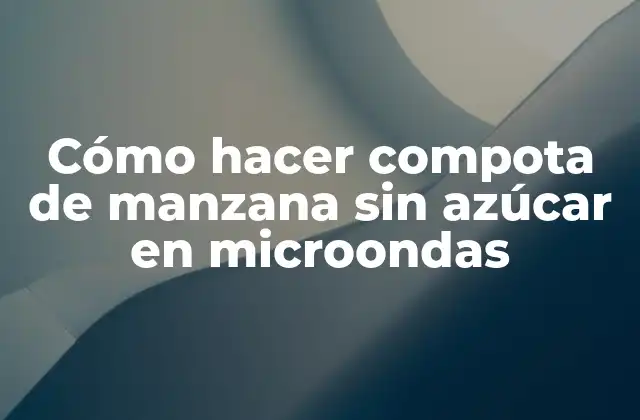 Cómo Hacer Compota de Manzana sin Azúcar en Microondas