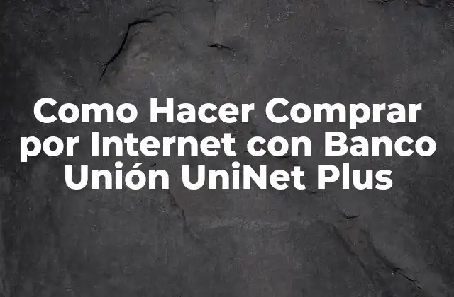 Como Hacer Comprar por Internet con Banco Unión Uninet Plus