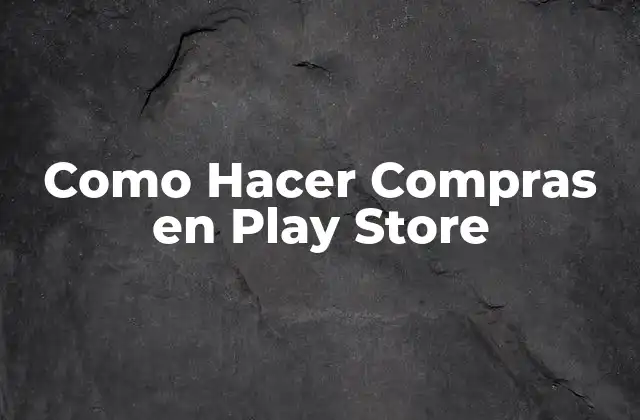 ¿Qué es Play Store y Cómo Funciona?